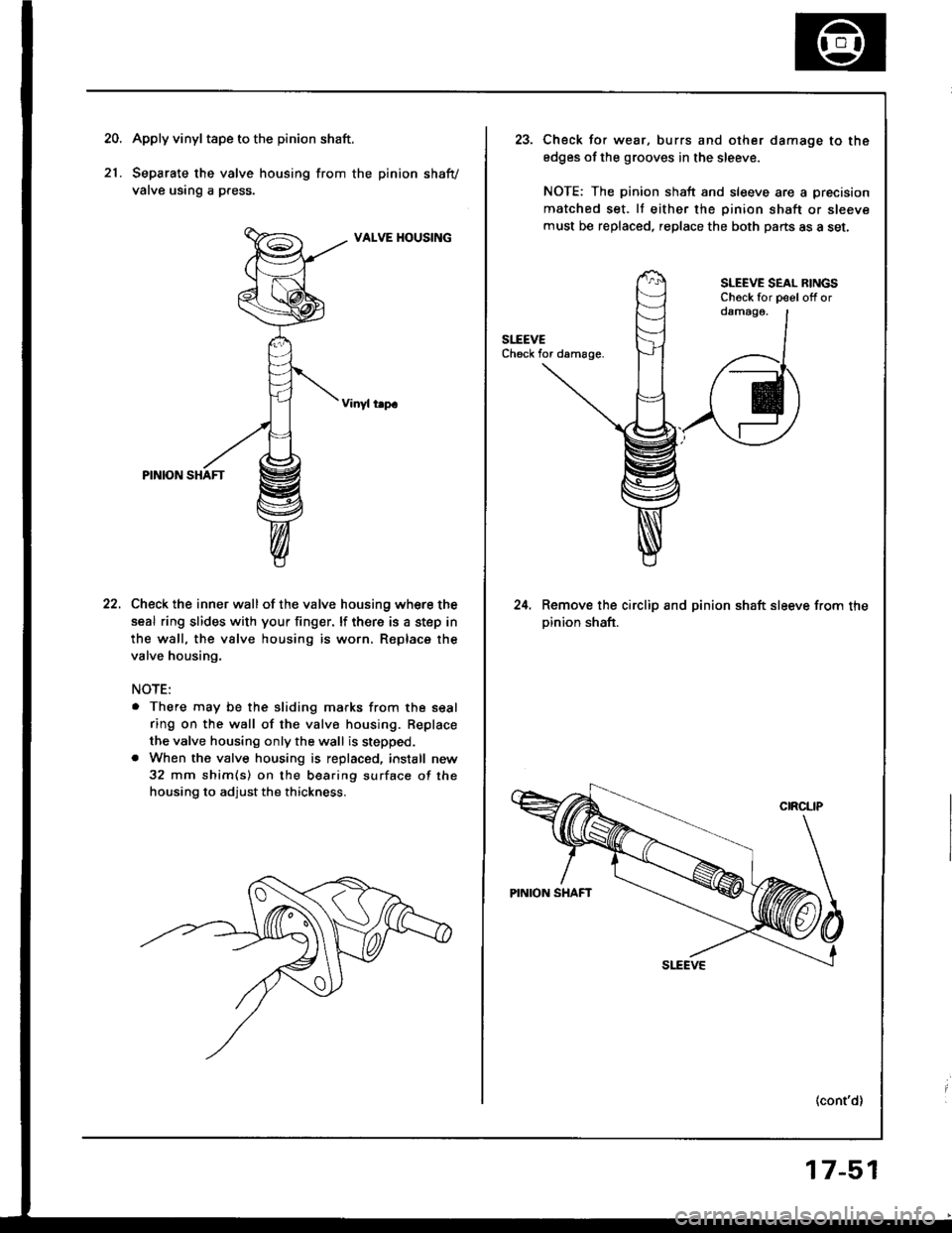 HONDA INTEGRA 1994 4.G Workshop Manual 20.Apply vinyl tape to the pinion shaft.
Separate the valve housing from the pinion shafv
valve using a press.
VALVE HOUSING
Vinyl t.p.
Check the inner wall of the valve housing where the
seal ring sl HONDA INTEGRA 1994 4.G Workshop Manual 20.Apply vinyl tape to the pinion shaft.
Separate the valve housing from the pinion shafv
valve using a press.
VALVE HOUSING
Vinyl t.p.
Check the inner wall of the valve housing where the
seal ring sl