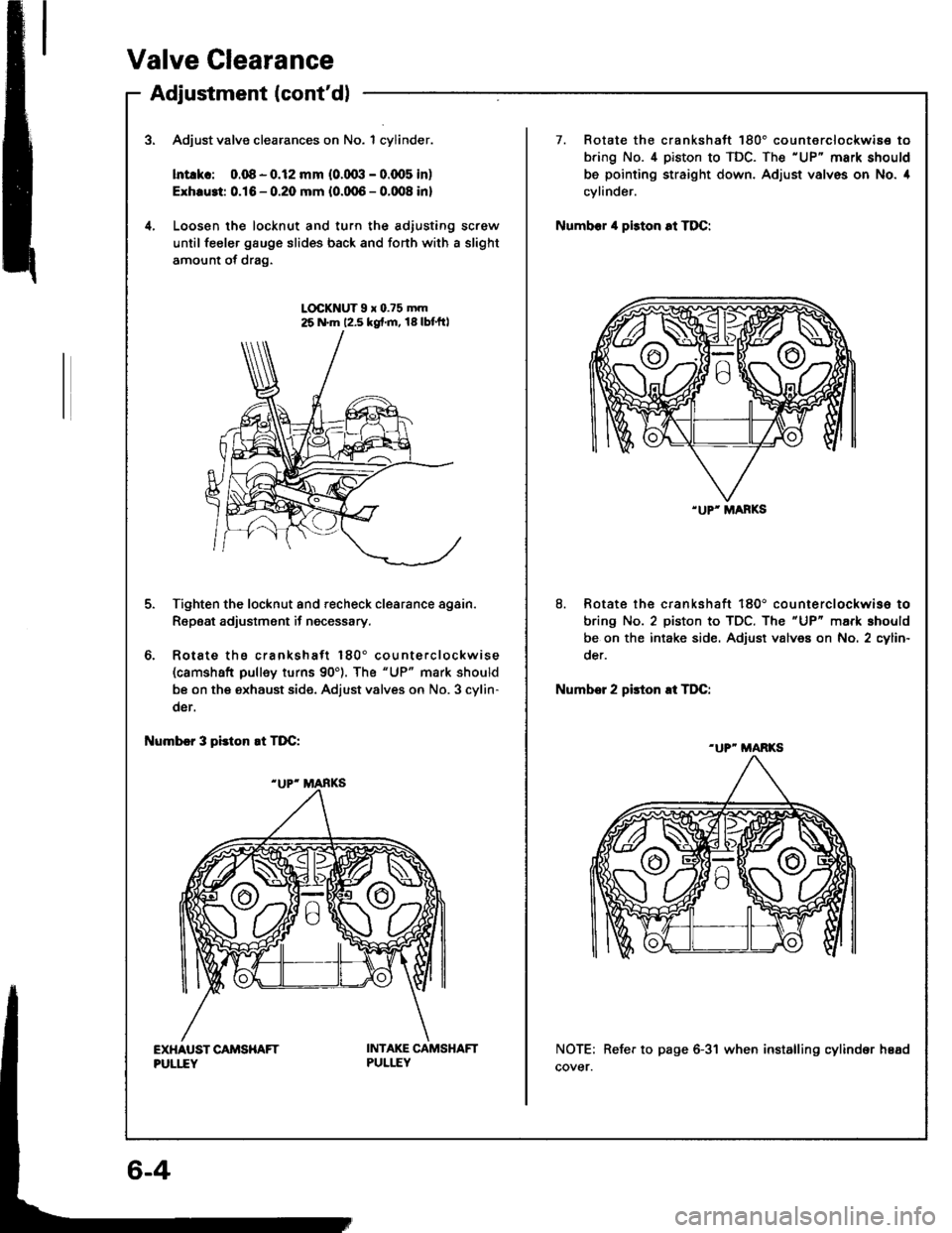 HONDA INTEGRA 1994 4.G Workshop Manual Valve Clearance
Adjustment lcontdl
a
4.
Adjust valve clearances on No. 1 cylinder.
lntlkc: 0.08 - o.l2 mm (o.(Xxl - 0.qr5 in)
Exhru3t 0.16 - 0.20 mm {0.0,05 - 0.008 in}
Loosen lhe locknut and turn th