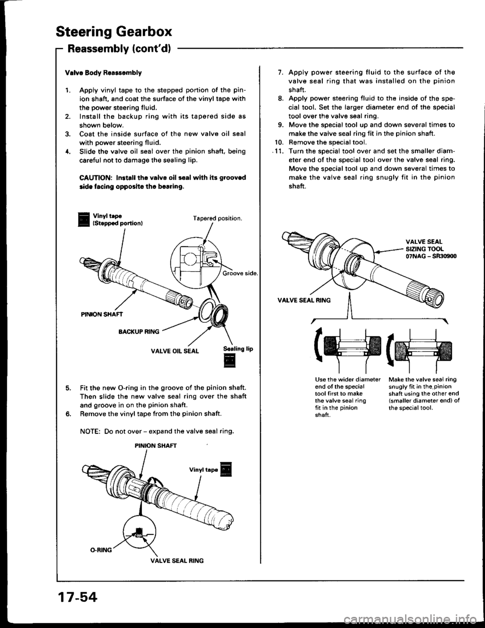 HONDA INTEGRA 1994 4.G Workshop Manual Steering Gearbox
Reassembly lcontd)
Vllvc Body Rea3sombly
1. Apply vinyl tape to the stepped portion of the pin-
ion shaft, and coat the surface of the vinyl tape with
the power steering tluid,
2. In HONDA INTEGRA 1994 4.G Workshop Manual Steering Gearbox
Reassembly lcontd)
Vllvc Body Rea3sombly
1. Apply vinyl tape to the stepped portion of the pin-
ion shaft, and coat the surface of the vinyl tape with
the power steering tluid,
2. In