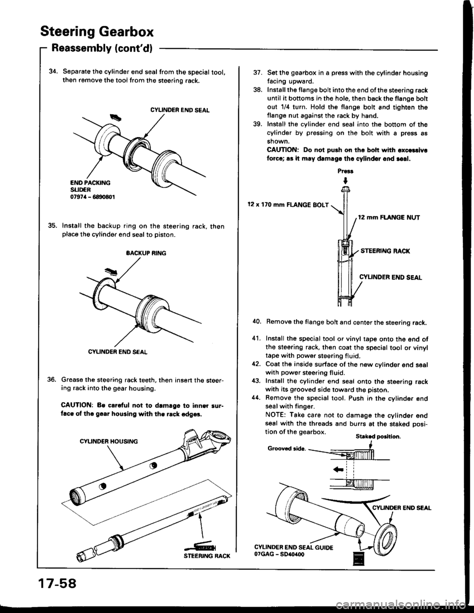 HONDA INTEGRA 1994 4.G Workshop Manual Steering Gearbox
Reassembly lcontdl
34. Separate the cylinder end seal from the spscial tool,then remove the tool from the steering .ack.
lnstall the backup ring on the steering rack, thenplace the c HONDA INTEGRA 1994 4.G Workshop Manual Steering Gearbox
Reassembly lcontdl
34. Separate the cylinder end seal from the spscial tool,then remove the tool from the steering .ack.
lnstall the backup ring on the steering rack, thenplace the c