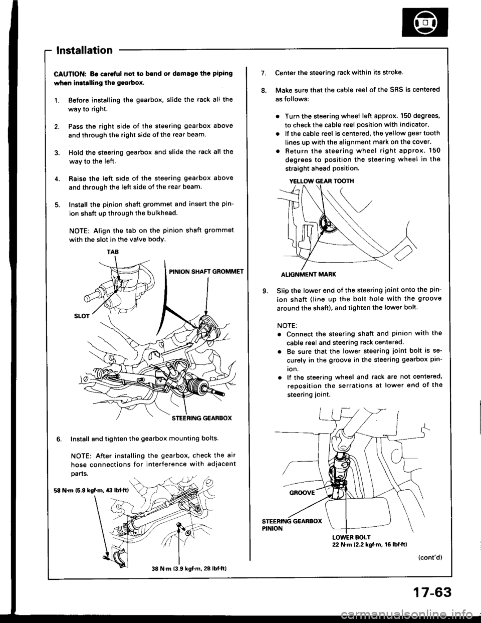 HONDA INTEGRA 1994 4.G Manual PDF lnstallation
CAUTION; BG Glrc{ul not io bcnd or drm8go tho piping
whcn in3tllling tho gea.box.
1. Before installing the gearbox, slide the rack all the
way to right.
2. Pass the right side of the stee HONDA INTEGRA 1994 4.G Manual PDF lnstallation
CAUTION; BG Glrc{ul not io bcnd or drm8go tho piping
whcn in3tllling tho gea.box.
1. Before installing the gearbox, slide the rack all the
way to right.
2. Pass the right side of the stee