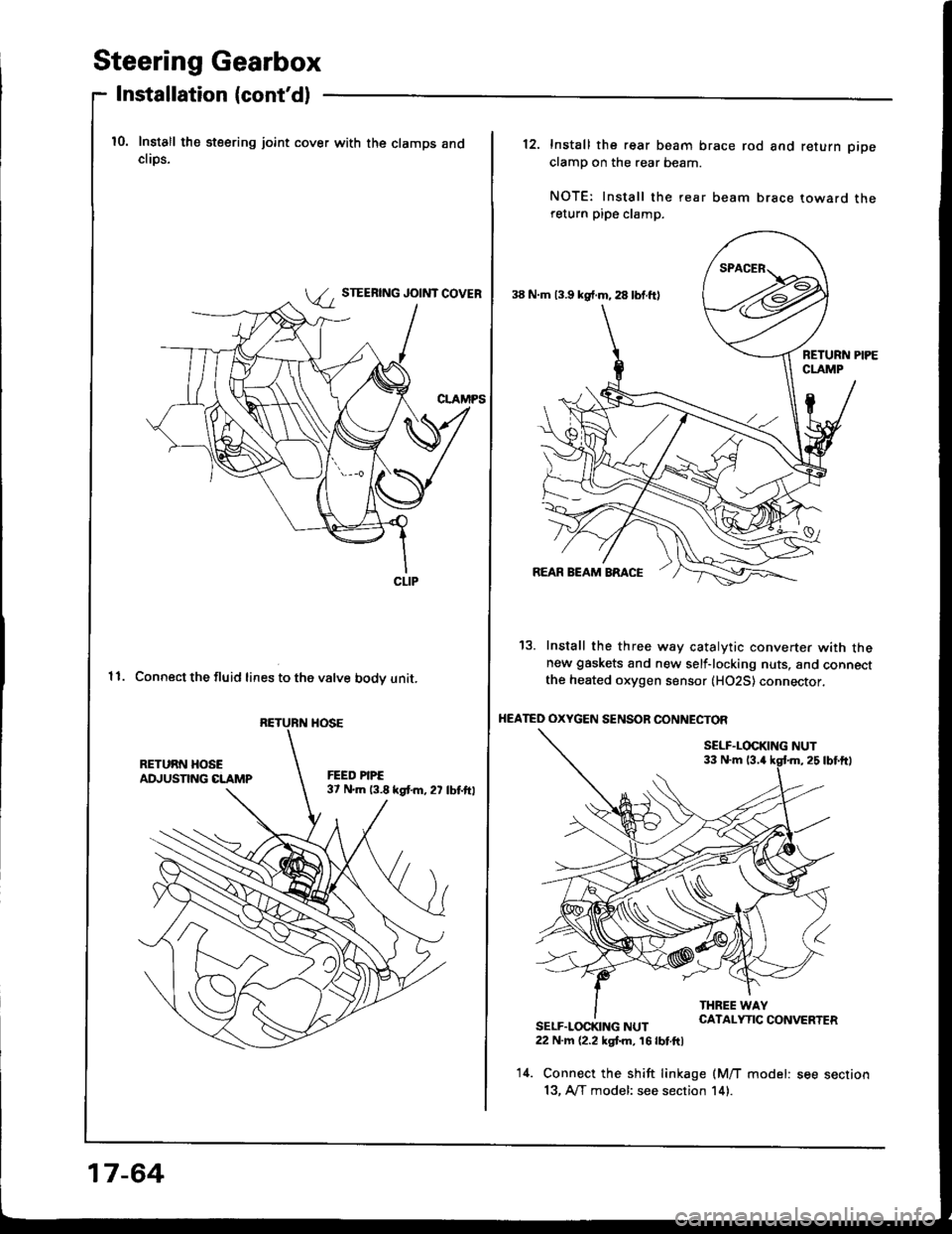 HONDA INTEGRA 1994 4.G Manual PDF Steering Gearbox
Installation (contd)
10. Install the steering joint cover with the clamps andcliDs.
STEERING JOINT COVER
11. Connect the fluid lines to the valve bodv unit.
CLIP
RETURN HOSE
17-64
38 HONDA INTEGRA 1994 4.G Manual PDF Steering Gearbox
Installation (contd)
10. Install the steering joint cover with the clamps andcliDs.
STEERING JOINT COVER
11. Connect the fluid lines to the valve bodv unit.
CLIP
RETURN HOSE
17-64
38
