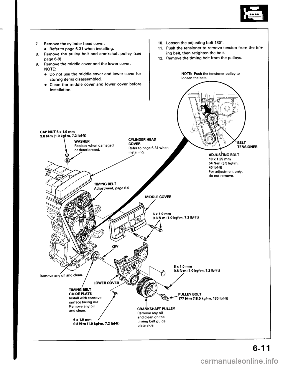 HONDA INTEGRA 1994 4.G User Guide 1.Remove the cylinder head cover.
. Refer to page 6-31 when installing.
Remove the Dulley bolt and crankshaft pulley (see
page 6-8).
Remove the middle cover and the lower cover.
NOTE:
. Do not use the HONDA INTEGRA 1994 4.G User Guide 1.Remove the cylinder head cover.
. Refer to page 6-31 when installing.
Remove the Dulley bolt and crankshaft pulley (see
page 6-8).
Remove the middle cover and the lower cover.
NOTE:
. Do not use the