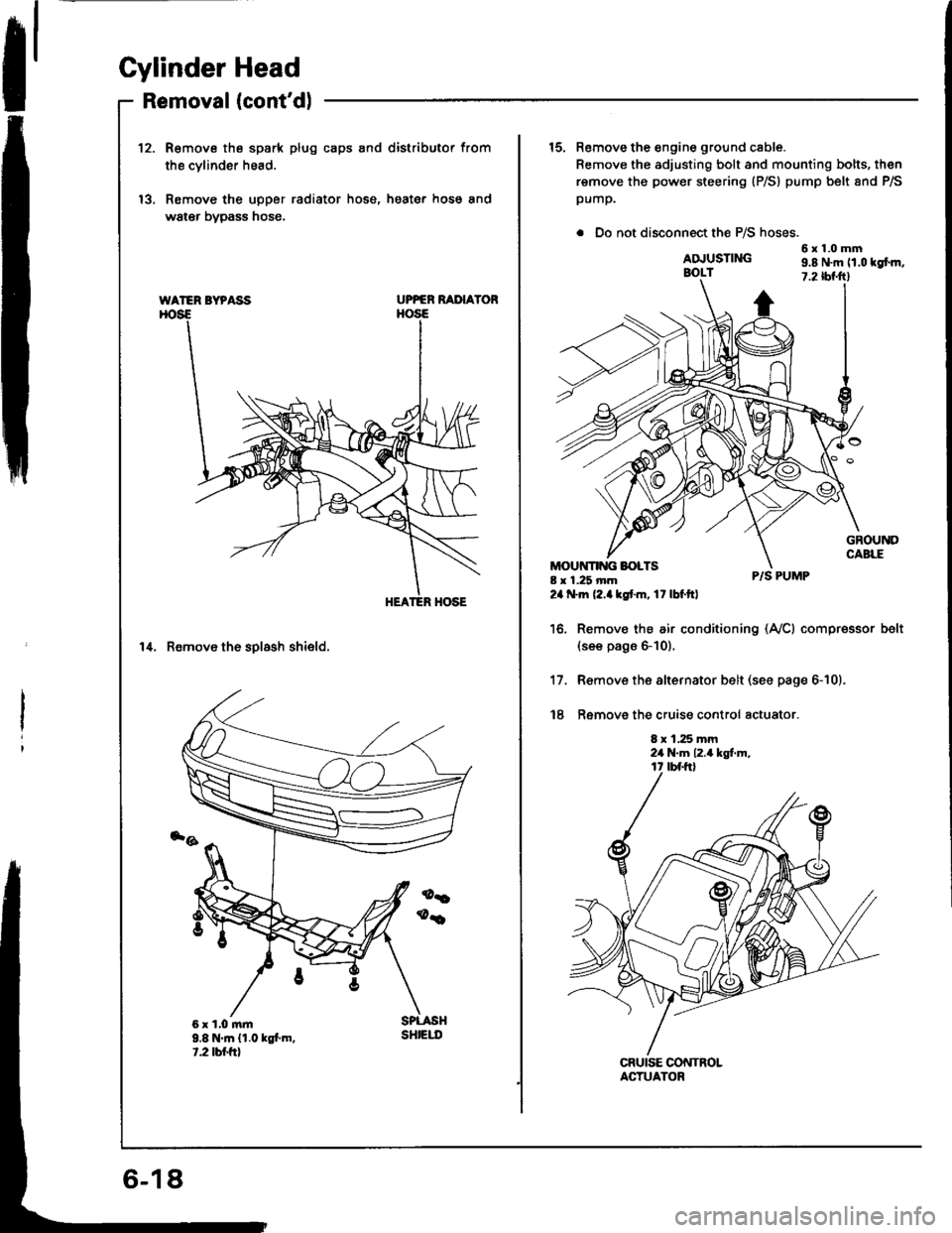 HONDA INTEGRA 1994 4.G Owners Manual Cylinder Head
Removal (contdlI
12.R€move the spark plug caps and distributor from
the cvlinder head.
Remove the upper radiator hose, heater hose and
water bypass hose.
UPPER RAIIAYOR
14. Remove th HONDA INTEGRA 1994 4.G Owners Manual Cylinder Head
Removal (contdlI
12.R€move the spark plug caps and distributor from
the cvlinder head.
Remove the upper radiator hose, heater hose and
water bypass hose.
UPPER RAIIAYOR
14. Remove th