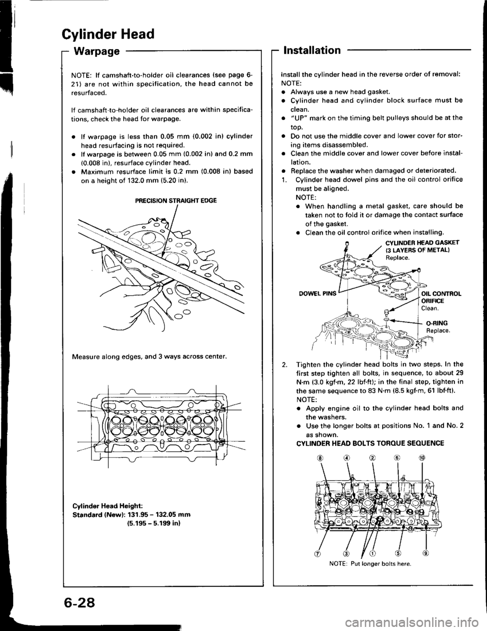 HONDA INTEGRA 1994 4.G Workshop Manual t
Gylinder Head
Installation
Installthe cylinder head in the reverse order of removal:
NOTE:
. Always use a new head gasket.
. Cylinder head and cylinder block surface must be
ctean.
. "UP" mark on th HONDA INTEGRA 1994 4.G Workshop Manual t
Gylinder Head
Installation
Installthe cylinder head in the reverse order of removal:
NOTE:
. Always use a new head gasket.
. Cylinder head and cylinder block surface must be
ctean.
. "UP" mark on th