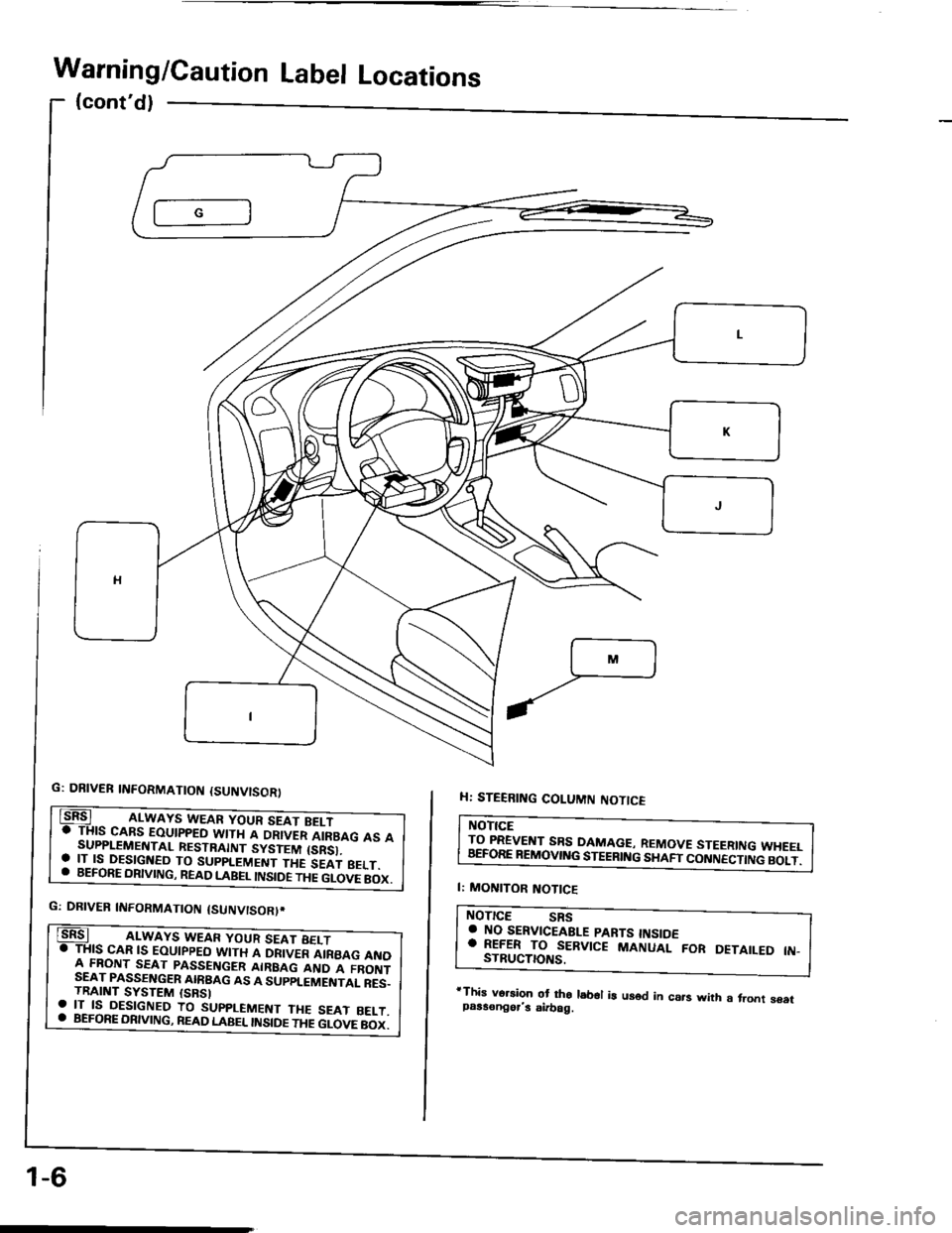 HONDA INTEGRA 1994 4.G Workshop Manual Warning/Caution Label Locations
(contd)
G: DBIVEB TNFORMATTON {SUNV|SORt
rThis vo.3ion ot tho lsb€l i! us6d in csrs wtth a,ront soatpaas€ngors airbag.
G: DBIVEB INFORMATTON {SUNvtSORt.
. BEFoRE 