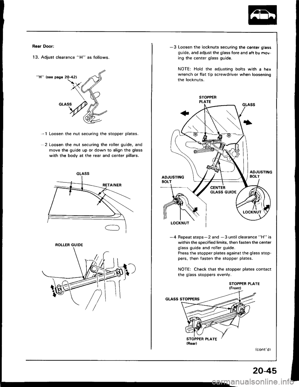 HONDA INTEGRA 1994 4.G Workshop Manual R6ar Door:
13. Adjust clearance "H" as follows.
"H" lsos page 20-421
- 1 Loosen the nut securing the stopper plates.
2 Loosen the nut securing the roller guide, and
move the guide up or down to align HONDA INTEGRA 1994 4.G Workshop Manual R6ar Door:
13. Adjust clearance "H" as follows.
"H" lsos page 20-421
- 1 Loosen the nut securing the stopper plates.
2 Loosen the nut securing the roller guide, and
move the guide up or down to align