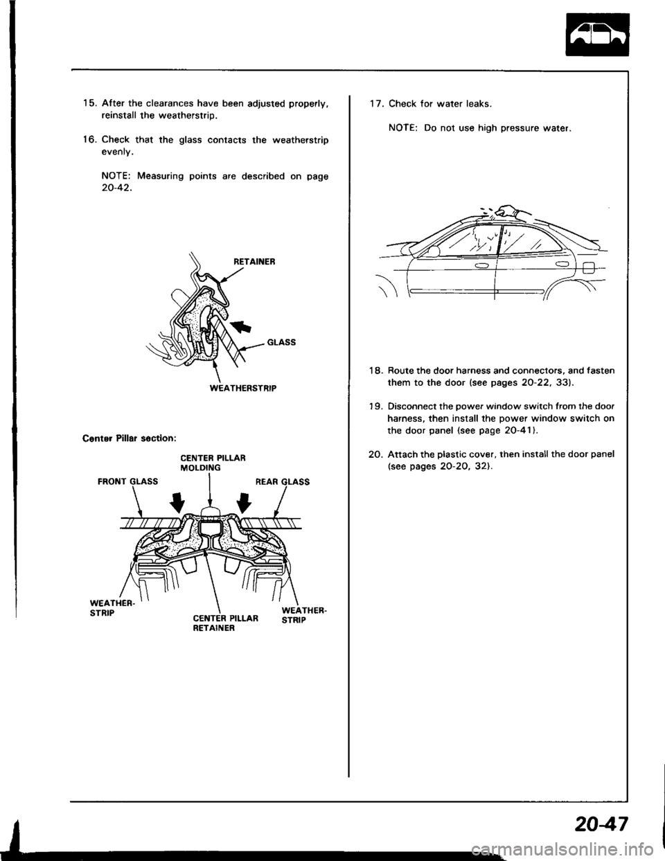 HONDA INTEGRA 1994 4.G Manual PDF 15. After the clearances have been adjusled properly.
reinstall the weatherstrip.
16. Check that the glass contacts the weatherstrip
evenly.
NOTE: Measuring points are described on page
20-42.
Conter HONDA INTEGRA 1994 4.G Manual PDF 15. After the clearances have been adjusled properly.
reinstall the weatherstrip.
16. Check that the glass contacts the weatherstrip
evenly.
NOTE: Measuring points are described on page
20-42.
Conter