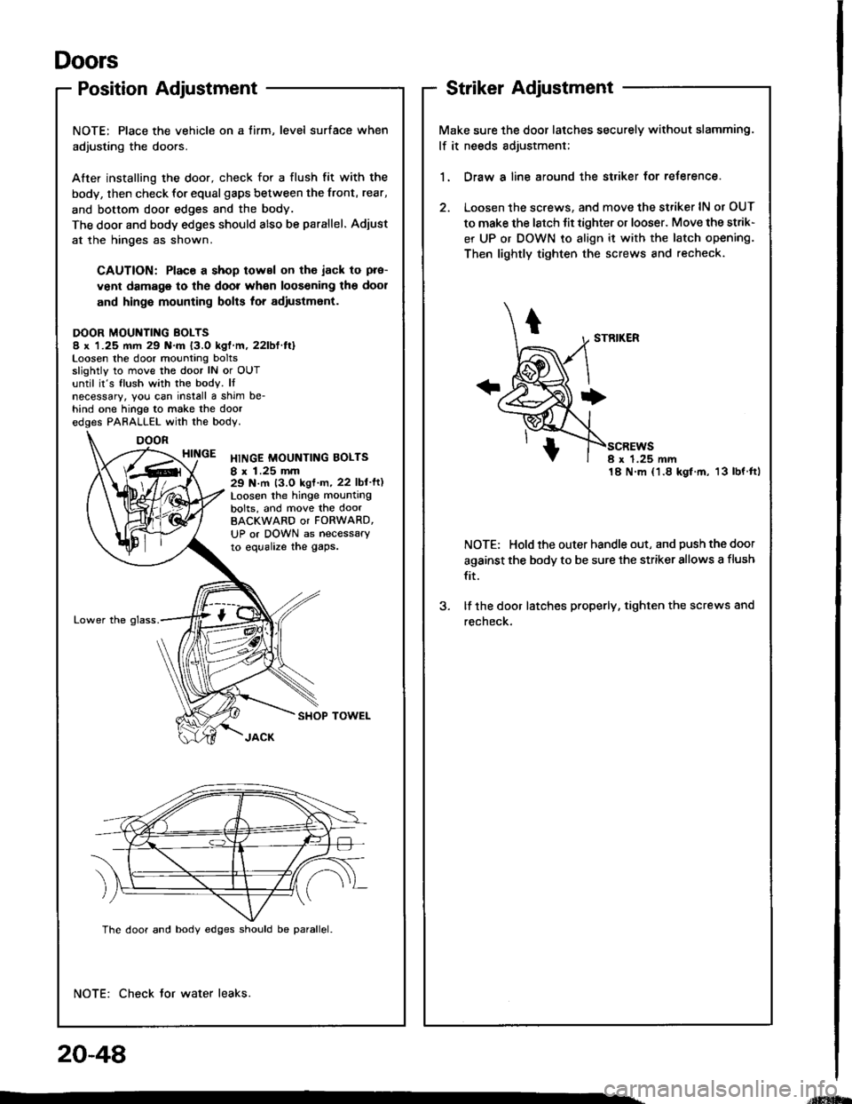 HONDA INTEGRA 1994 4.G Owners Manual Doors
Position Adjustment
NOTE: Place the vehicle on a tirm, level surface when
adjusting the doors.
After installing the door, check for a flush fit with the
body, then check for equalgaps between th