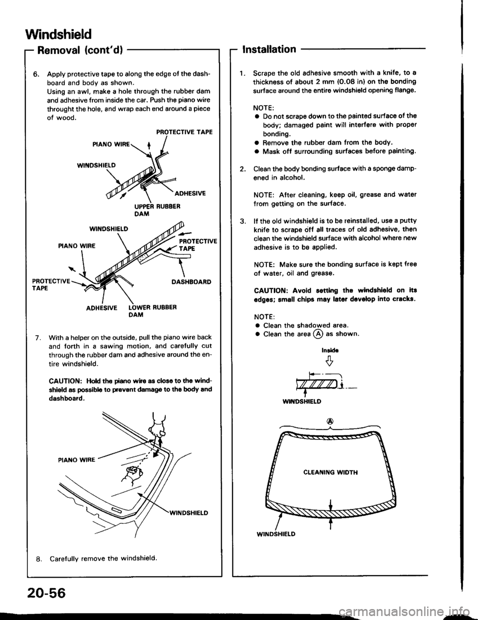 HONDA INTEGRA 1994 4.G Workshop Manual Windshield
Removal (contd)
6. Apply protective tape to along the edge ot the dash-
board and body as shown.
Using an awl, make a hole through the rubber d8m
and adhesive from inside the car. Push the HONDA INTEGRA 1994 4.G Workshop Manual Windshield
Removal (contd)
6. Apply protective tape to along the edge ot the dash-
board and body as shown.
Using an awl, make a hole through the rubber d8m
and adhesive from inside the car. Push the