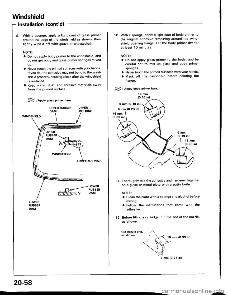 HONDA INTEGRA 1994 4.G Workshop Manual Windshield
Installation (contd)
With a sponge. apply a light coal oJ glass primer
around the edge ot the windshield as shown, then
lightly wipe it olt with gauze or cheesecloth.
NOTE:
a Do not apply HONDA INTEGRA 1994 4.G Workshop Manual Windshield
Installation (contd)
With a sponge. apply a light coal oJ glass primer
around the edge ot the windshield as shown, then
lightly wipe it olt with gauze or cheesecloth.
NOTE:
a Do not apply