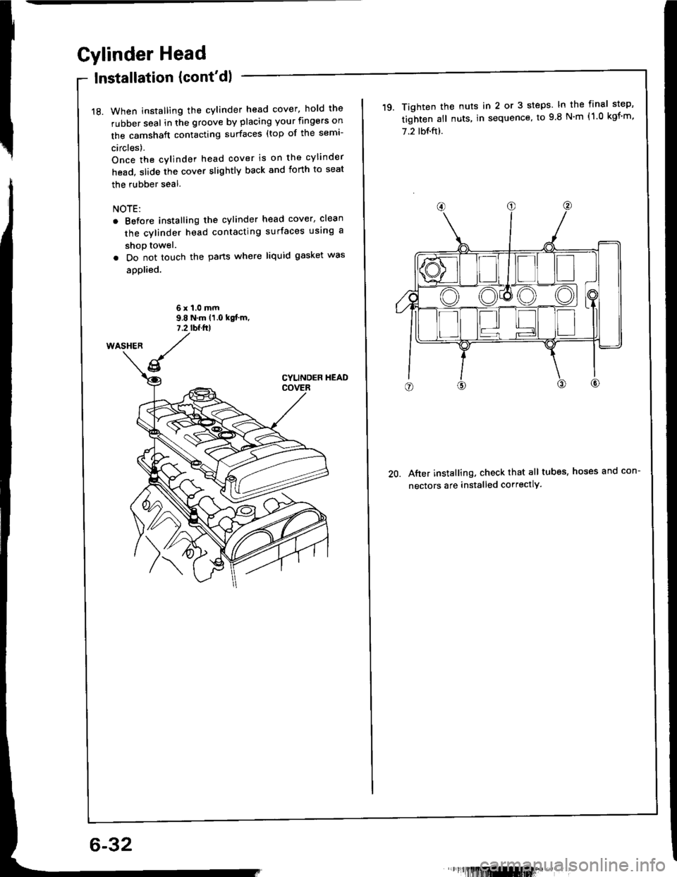 HONDA INTEGRA 1994 4.G Owners Manual Gylinder Head
lnstallation (contdl
18. When installing the cylinder head cover, hold the
rubber seal in the groove by placing your fingers on
the camshaft contacting surfaces (top of the semi-
circle HONDA INTEGRA 1994 4.G Owners Manual Gylinder Head
lnstallation (contdl
18. When installing the cylinder head cover, hold the
rubber seal in the groove by placing your fingers on
the camshaft contacting surfaces (top of the semi-
circle