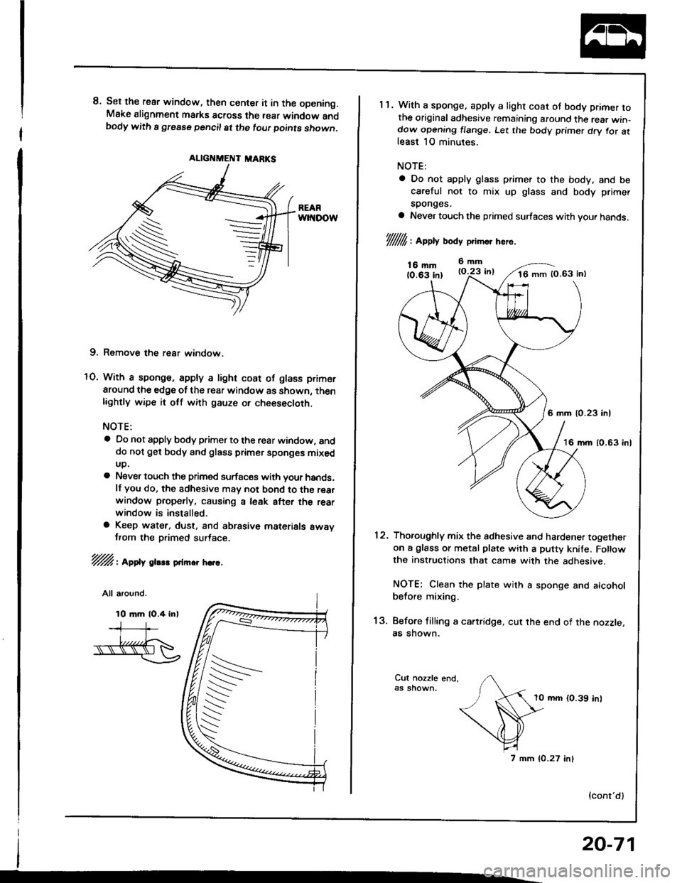 HONDA INTEGRA 1994 4.G Workshop Manual ALIGT{MENT MARKS
S
8. Set the rear window, then center it in the opening.Make alignment marks across the rear window andbody with a gfease pencil at the tout Doints shown.
9. Remove the rear window.
O HONDA INTEGRA 1994 4.G Workshop Manual ALIGT{MENT MARKS
S
8. Set the rear window, then center it in the opening.Make alignment marks across the rear window andbody with a gfease pencil at the tout Doints shown.
9. Remove the rear window.
O
