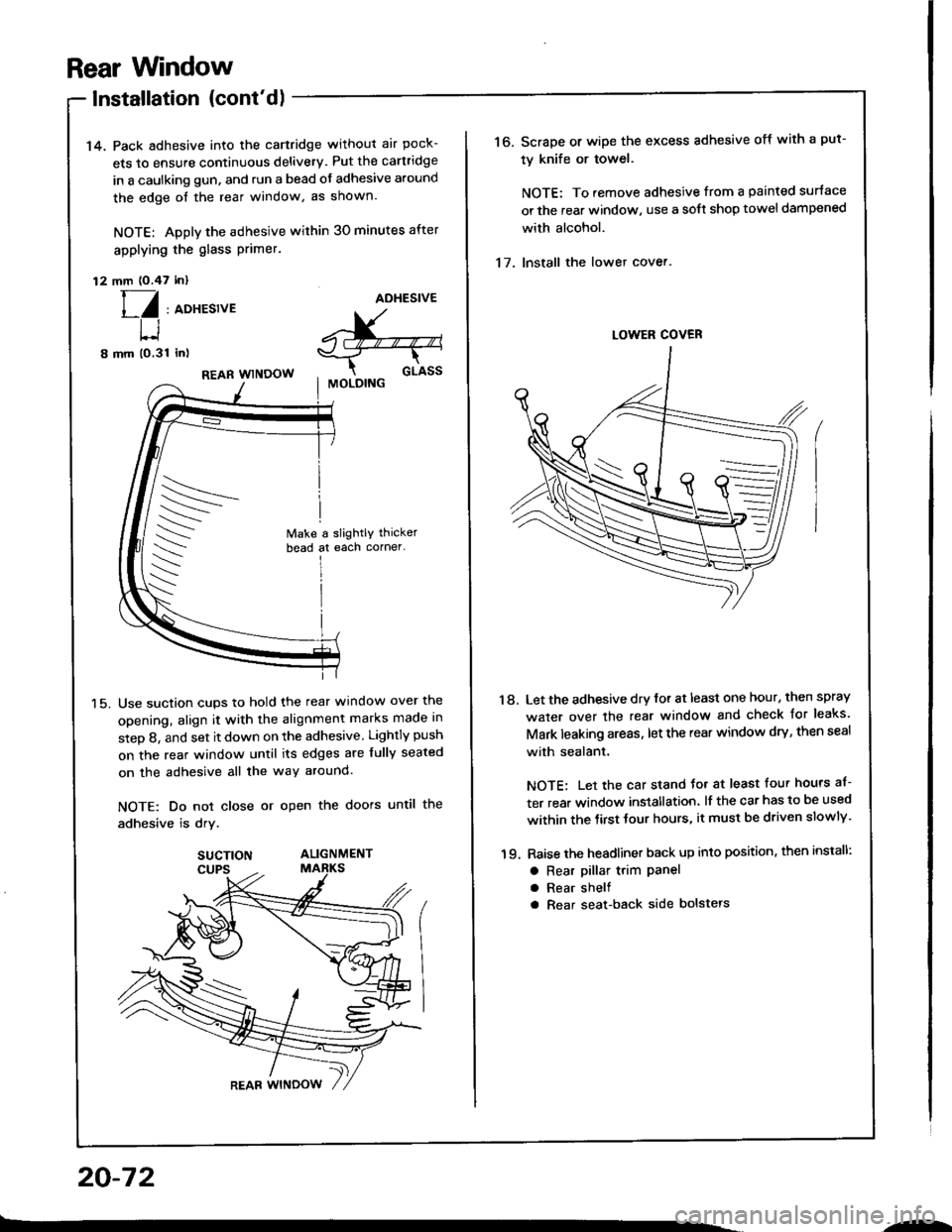 HONDA INTEGRA 1994 4.G Manual Online Rear Wndow
Installation (contdl
14. Pack adhesive into the cartridge without air pock-
ets to ensure continuous delivery. Put the cartridge
in a caulking gun, and run a bead of adhesive around
the ed