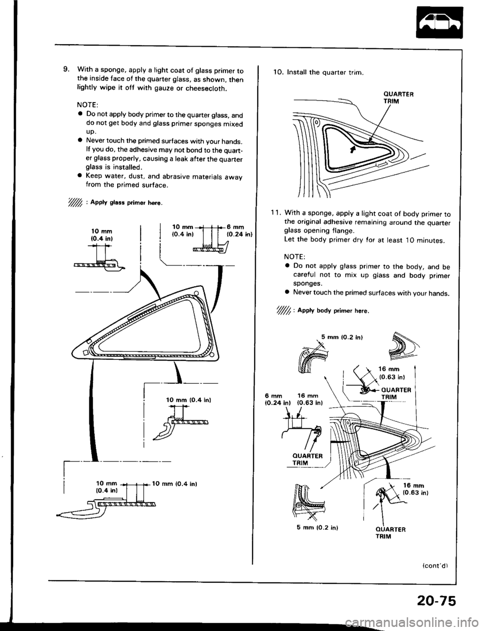 HONDA INTEGRA 1994 4.G Workshop Manual 9. With a sponge. apply a light coat of glass primer tothe inside face ot the quarter glass, as shown, thenlightly wipe it ott with gauze or cheesecloth.
NOTE:
a Do not apply body primer to the quaner HONDA INTEGRA 1994 4.G Workshop Manual 9. With a sponge. apply a light coat of glass primer tothe inside face ot the quarter glass, as shown, thenlightly wipe it ott with gauze or cheesecloth.
NOTE:
a Do not apply body primer to the quaner