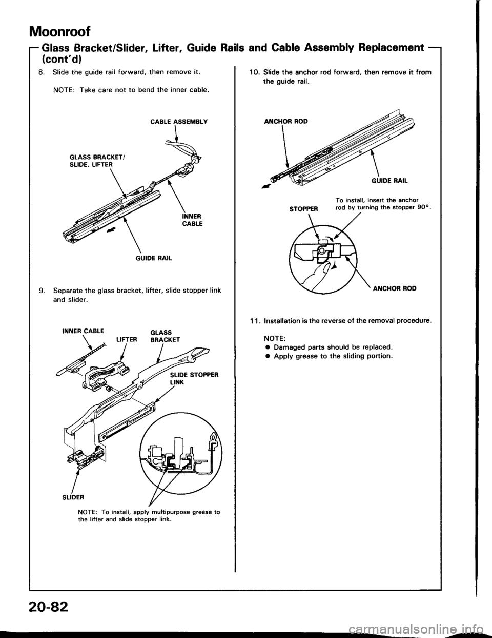 HONDA INTEGRA 1994 4.G Workshop Manual Moonroof
Glass Bracket/SliderGuide Rails and Cable Assembly ReplacementLifter
(contdl
8. Slide the guide rail fofward, then remove it.
NOTE: Take care not to bend the inner cable.
10.Slide the anchor HONDA INTEGRA 1994 4.G Workshop Manual Moonroof
Glass Bracket/SliderGuide Rails and Cable Assembly ReplacementLifter
(contdl
8. Slide the guide rail fofward, then remove it.
NOTE: Take care not to bend the inner cable.
10.Slide the anchor