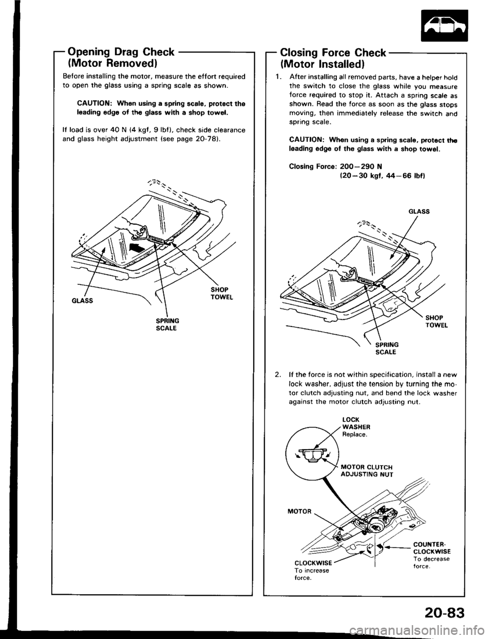HONDA INTEGRA 1994 4.G Workshop Manual Opening Drag Check
(Motor Removedl
Betore installing the motor, measure the etfort required
to open the glass using a spring scale as shown.
CAUTION: When using a spring scale, protoct the
leading edg HONDA INTEGRA 1994 4.G Workshop Manual Opening Drag Check
(Motor Removedl
Betore installing the motor, measure the etfort required
to open the glass using a spring scale as shown.
CAUTION: When using a spring scale, protoct the
leading edg