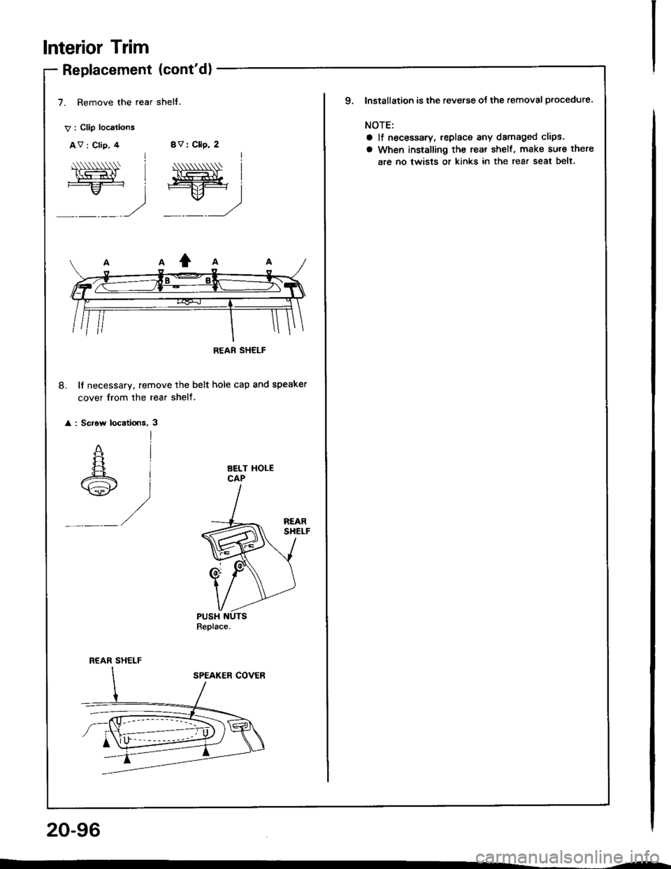 HONDA INTEGRA 1994 4.G Workshop Manual Replacement (contd)
7. Remove the rear shelf.
V : Clip locations
AV : Clip, 4BV: Cllp, 2
20-96
lnterior Trim
Niwt==:
;
"ff=
_) =)
8. lf necessary, remove the belt hole cap and speaker
cover from th HONDA INTEGRA 1994 4.G Workshop Manual Replacement (contd)
7. Remove the rear shelf.
V : Clip locations
AV : Clip, 4BV: Cllp, 2
20-96
lnterior Trim
Niwt==:
;
"ff=
_) =)
8. lf necessary, remove the belt hole cap and speaker
cover from th