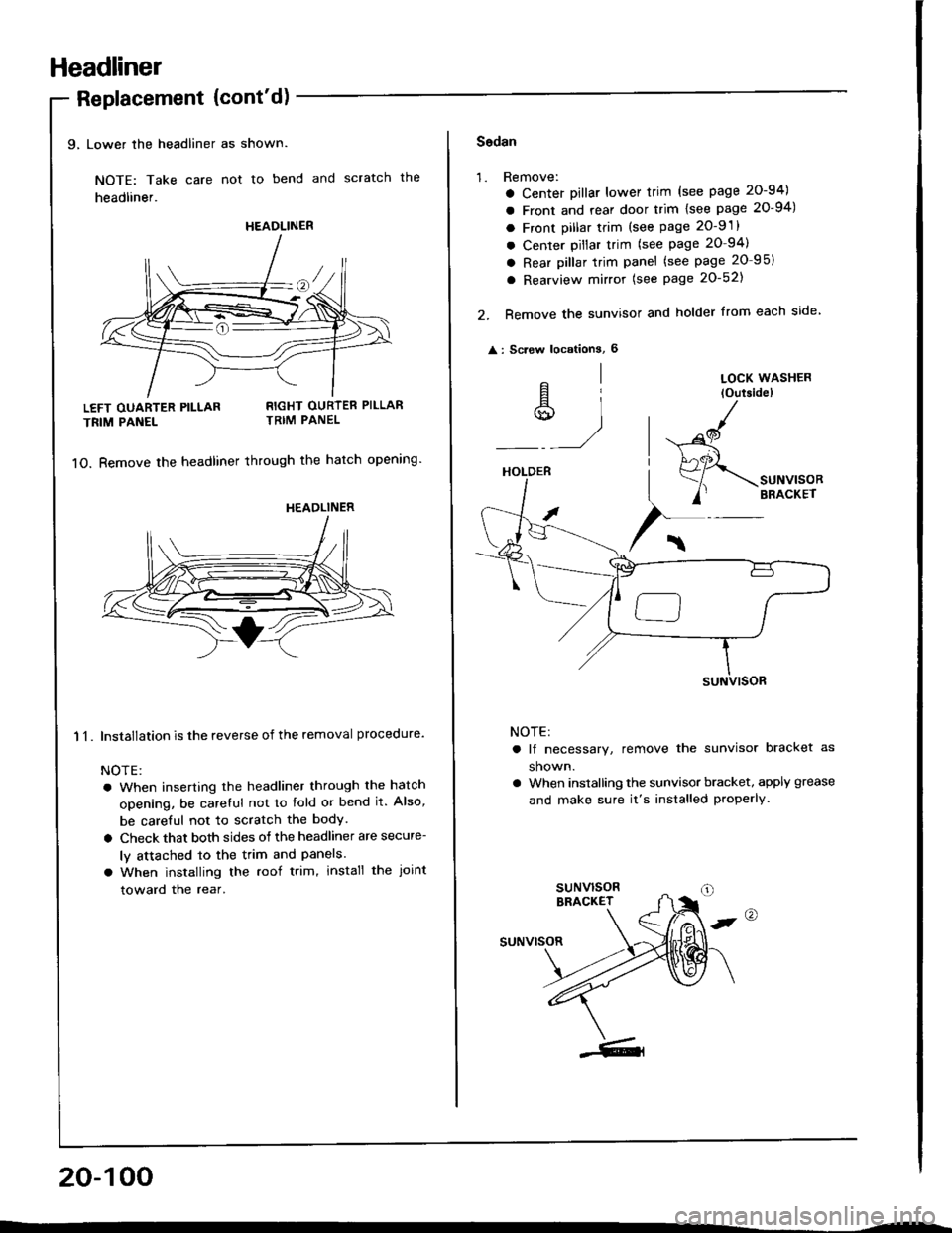 HONDA INTEGRA 1994 4.G Workshop Manual Headliner
9, Lower the headliner as shown.
NOTE: Take care not to bend and scratch the
headliner.
Replacement {contd)
LEFT OUARTER PILLAR
TRIM PANEL
11.
RIGHT OURTER PILLARTRIM PANEL
1O. Bemove the h