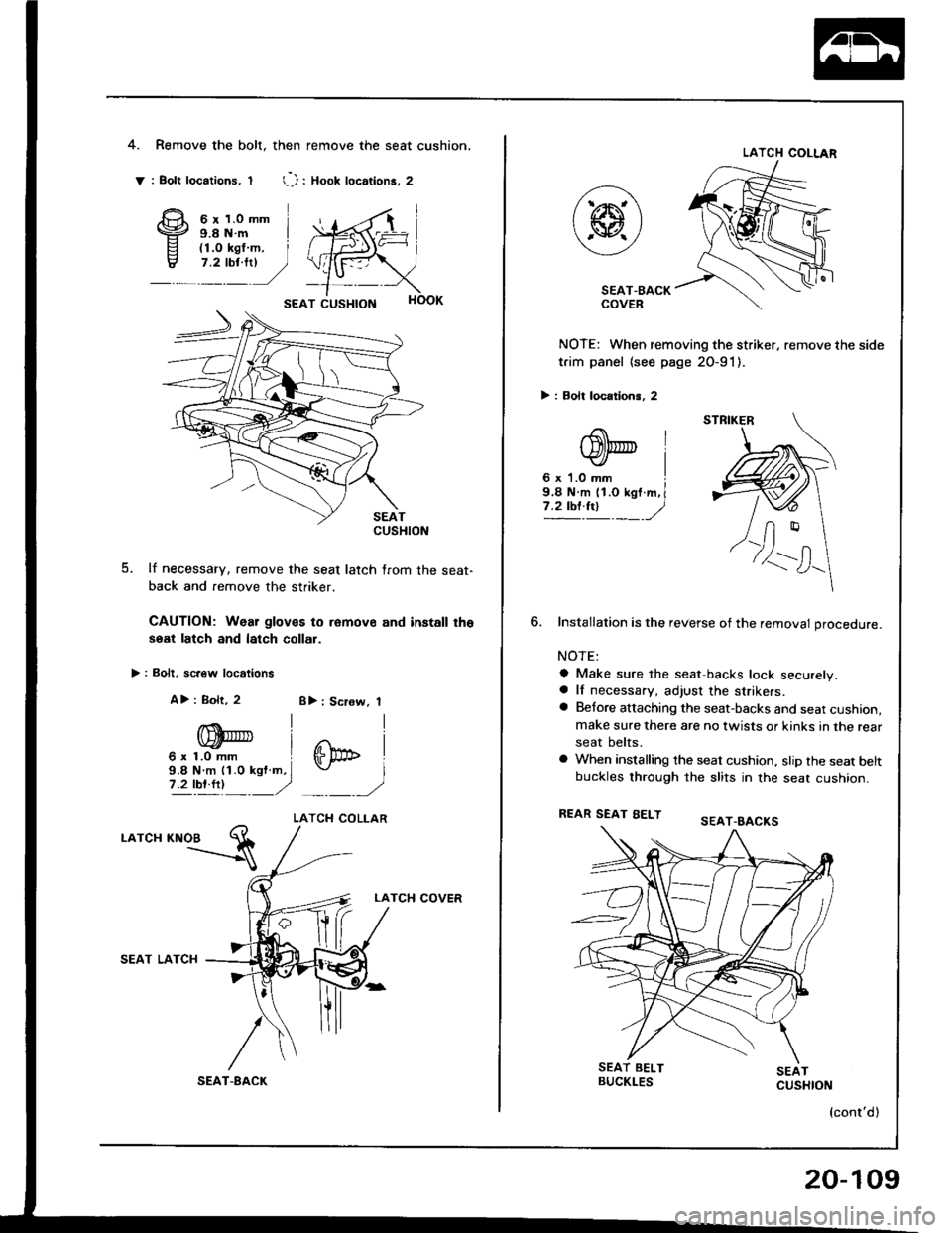 HONDA INTEGRA 1994 4.G Workshop Manual 4.Remove the bolt, then remove the seat cushion.
: Bolt locations, t l--): Xoot locations, 2
6 r 1.0 mm9.8Nm I
SEAT CUSHION
5. lf necessary, remove the seat latch lrom the seat-
back and remove the st HONDA INTEGRA 1994 4.G Workshop Manual 4.Remove the bolt, then remove the seat cushion.
: Bolt locations, t l--): Xoot locations, 2
6 r 1.0 mm9.8Nm I
SEAT CUSHION
5. lf necessary, remove the seat latch lrom the seat-
back and remove the st