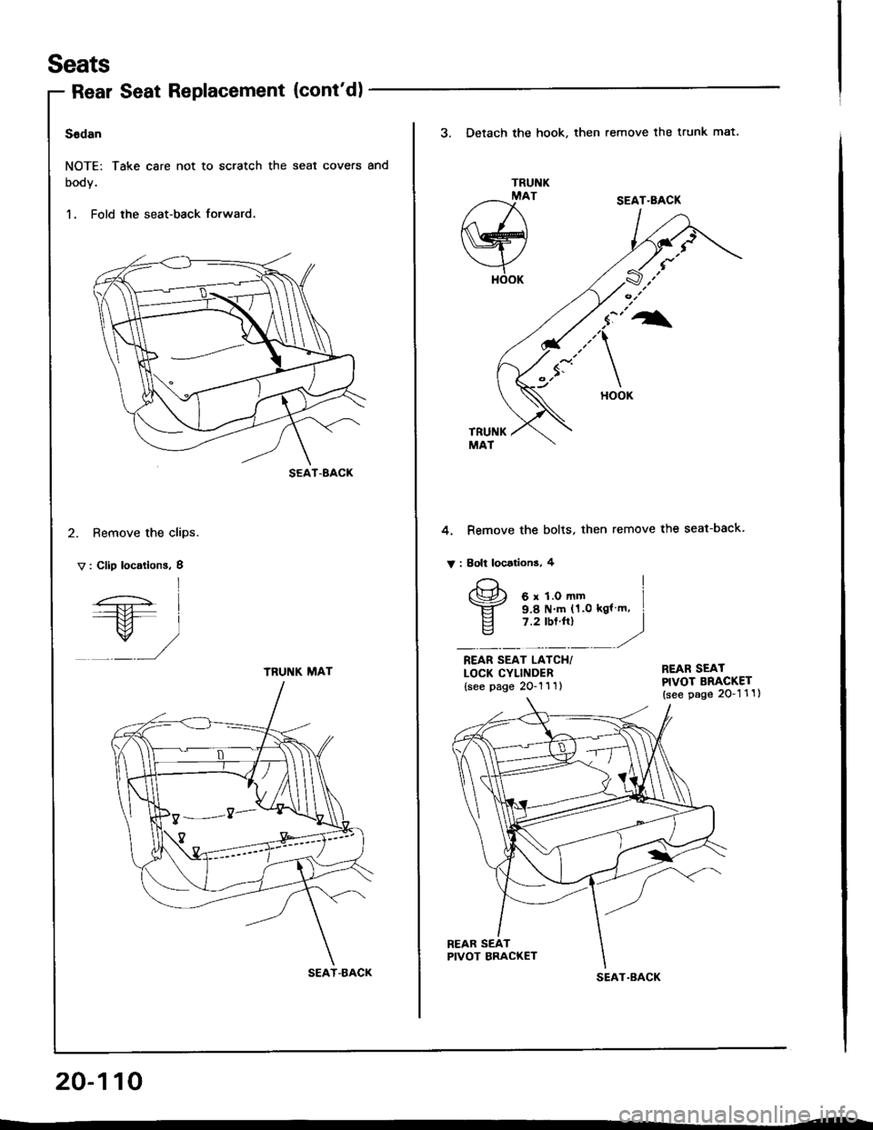 HONDA INTEGRA 1994 4.G Workshop Manual Seats
Rear Seat Replacement (contd)
Sedan
NOTE: Take care not to scratch the seal covers and
booy.
1. Fold the seat-back forward.
2. Remove the clips.
V : Clip locations, I
SEAT-8ACK
l
/-.;- I----+tl