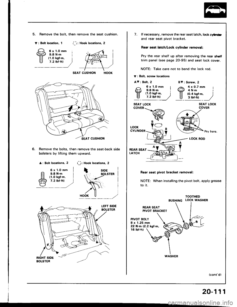 HONDA INTEGRA 1994 4.G Workshop Manual 5. Remove the bolt, then .emove the seat cushion.
Y: Bolt location. 1i -r i Hool loc.lion3. 2
6r1.0mm i9.8 N.m I
SEAT CUSHION
Remove the bolts, then remove the seat-back side
bolsters by lifting them HONDA INTEGRA 1994 4.G Workshop Manual 5. Remove the bolt, then .emove the seat cushion.
Y: Bolt location. 1i -r i Hool loc.lion3. 2
6r1.0mm i9.8 N.m I
SEAT CUSHION
Remove the bolts, then remove the seat-back side
bolsters by lifting them