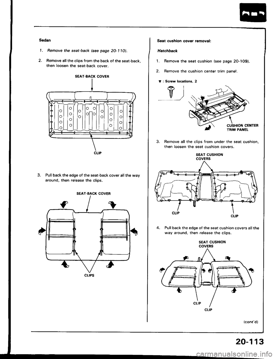 HONDA INTEGRA 1994 4.G Workshop Manual Sodan
l. Remove the seat-back (see page 2O-11O1.
2. Remove all the clips from the back of the seat-back,
then loosen the seat-back cover.
3. Pull back the edge of the seat-back cover all the way
aroun HONDA INTEGRA 1994 4.G Workshop Manual Sodan
l. Remove the seat-back (see page 2O-11O1.
2. Remove all the clips from the back of the seat-back,
then loosen the seat-back cover.
3. Pull back the edge of the seat-back cover all the way
aroun