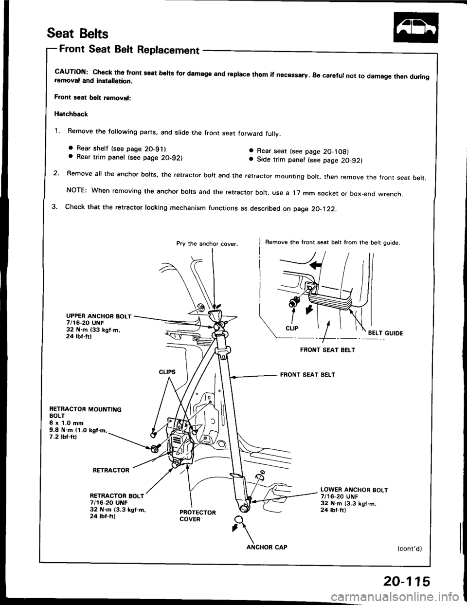 HONDA INTEGRA 1994 4.G Workshop Manual Seat Belts
Front Seat Belt Replacement
cAUTloN: chock tho tlont seal belts for damage and lsplace them if necessary. B€ carelul not to damag€ then duringromoval and installation.
F.ont seat belt r