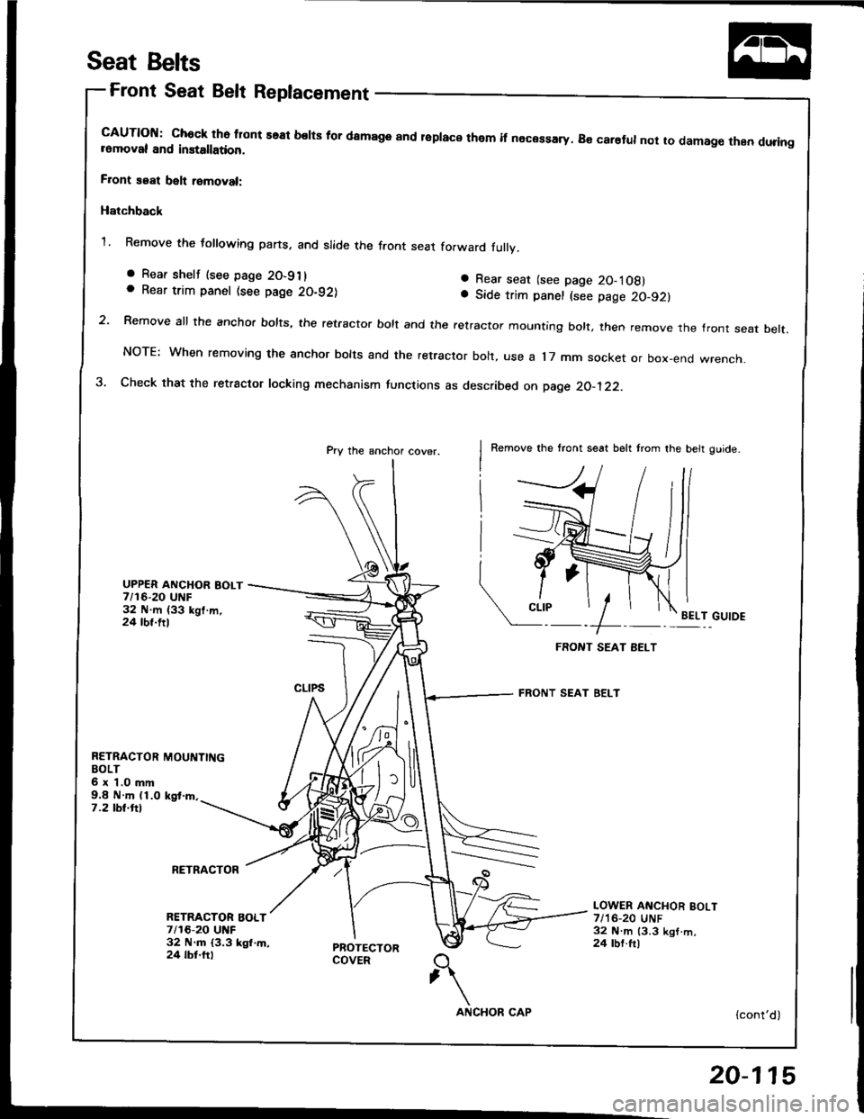 HONDA INTEGRA 1994 4.G Workshop Manual Seat Belts
Front Seat Belt Replacement
cAUTloN: chock tho tlont seal belts for damage and lsplace them if necessary. B€ carelul not to damag€ then duringromoval and installation.
F.ont seat belt r HONDA INTEGRA 1994 4.G Workshop Manual Seat Belts
Front Seat Belt Replacement
cAUTloN: chock tho tlont seal belts for damage and lsplace them if necessary. B€ carelul not to damag€ then duringromoval and installation.
F.ont seat belt r