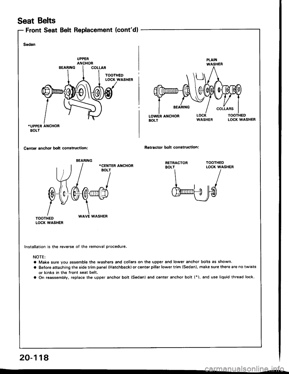 HONDA INTEGRA 1994 4.G Workshop Manual Front Seat Belt Replacement (contd)
Seat Belts
Sodan
.UPPER ANCHORBOLT
Canter anchor bolt consttuction:Rotractor bolt conslruction:
WAVE WASHER
Installation is the reverse ot the removal procedure.
N HONDA INTEGRA 1994 4.G Workshop Manual Front Seat Belt Replacement (contd)
Seat Belts
Sodan
.UPPER ANCHORBOLT
Canter anchor bolt consttuction:Rotractor bolt conslruction:
WAVE WASHER
Installation is the reverse ot the removal procedure.
N
