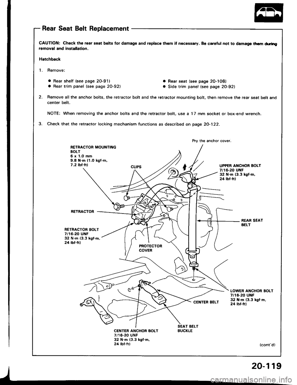 HONDA INTEGRA 1994 4.G Workshop Manual Rear Seat Belt Replacement
CAUTION: Check lhs roar saat bslts tor damago and ioplaca them it necassary. 86 careful not to damago thcm d.rheromoval and imtallation.
Hatchback
1. Remove:
o Rear shelf {s