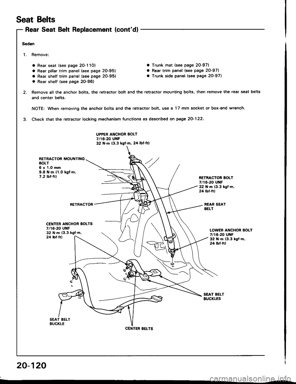 HONDA INTEGRA 1994 4.G Workshop Manual Rear Seat Belt Replacement (contd)
a Rear seat {see page 20-1 10) a Trunk mat (see page 20-97}
a Rear pillar trim panel (see page 20-951 a Rear trim panel {see page 20-971
a Rear shelf trim panel (se HONDA INTEGRA 1994 4.G Workshop Manual Rear Seat Belt Replacement (contd)
a Rear seat {see page 20-1 10) a Trunk mat (see page 20-97}
a Rear pillar trim panel (see page 20-951 a Rear trim panel {see page 20-971
a Rear shelf trim panel (se