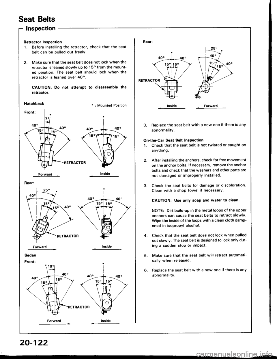 HONDA INTEGRA 1994 4.G Workshop Manual Seat Belts
lnspection
Retractol InsDection
1. Before installing the retractor, check that the seat
belt can be pulled out freely.
2. Make sure that the seat belt does not lock when the
retractor is le
