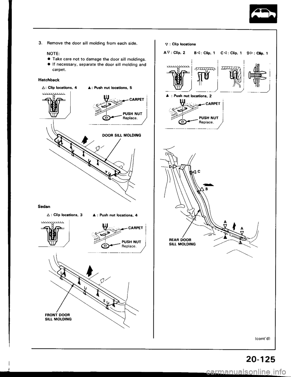HONDA INTEGRA 1994 4.G Workshop Manual  : Push nul locatlon3, 5
DOOR SILL MOLDING
Remove the door sill molding lrom each side.
NOTE:
a Take care not to damage the door sill moldings.a lf necessary. separate the door sill molding and
carper