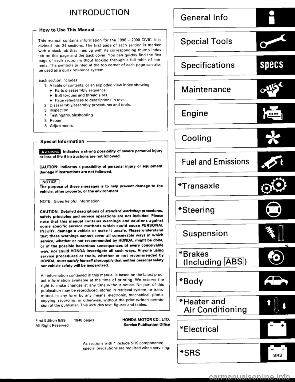 HONDA CIVIC 1999 6.G Workshop Manual INTRODUCTION
How to Use This Manual
This manual contains information for the 1996 - 2000 ClVlC. lt is
divided into 24 sections. The first page of each section is marked
with a black tab that lines up 