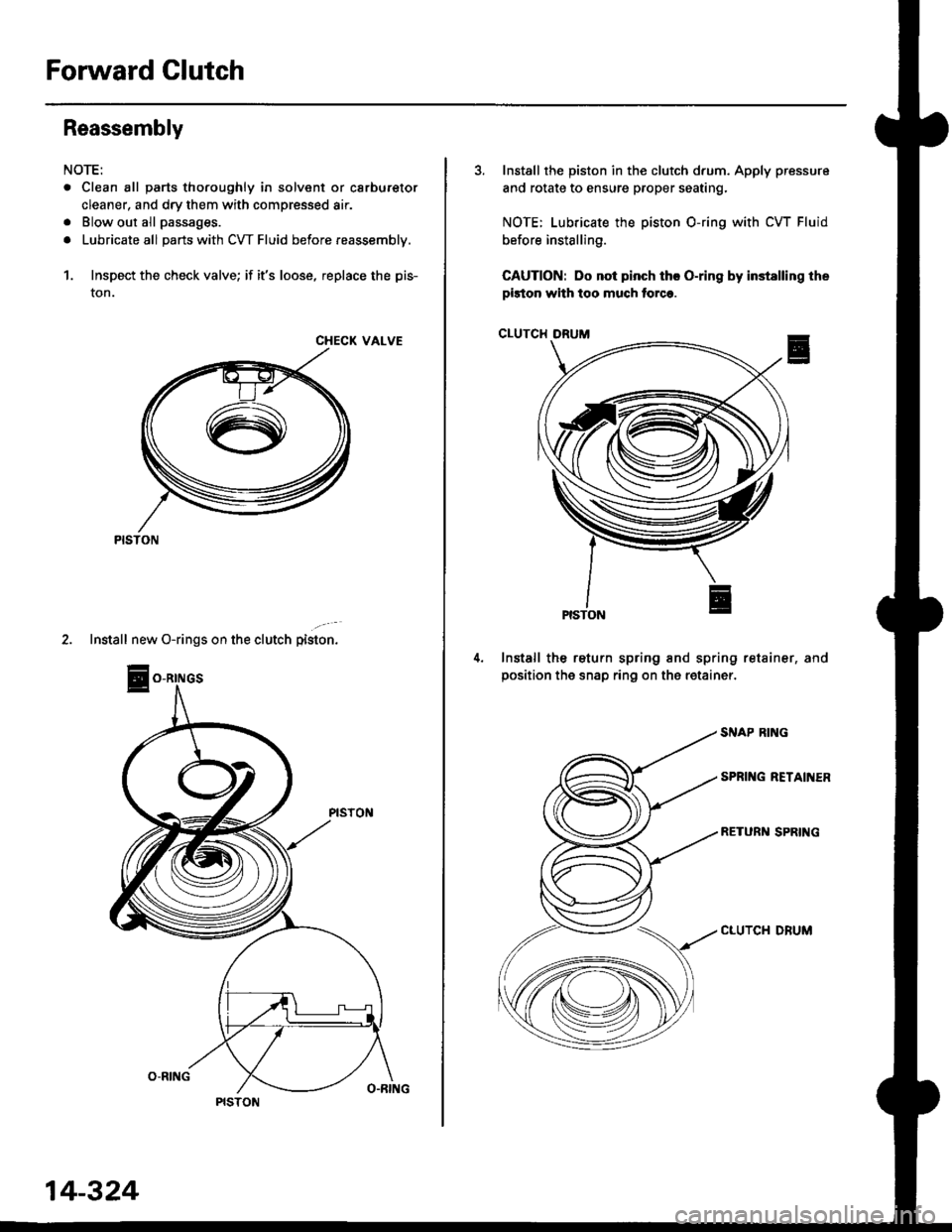 HONDA CIVIC 1999 6.G Workshop Manual Forward Glutch
Reassembly
NOTE:
. Clean all parts thoroughly in solvent or carburetor
cleaner, and dry them with compressed air.
. Blow out all passages.
. Lubricate all parts with CW Fluid before rea HONDA CIVIC 1999 6.G Workshop Manual Forward Glutch
Reassembly
NOTE:
. Clean all parts thoroughly in solvent or carburetor
cleaner, and dry them with compressed air.
. Blow out all passages.
. Lubricate all parts with CW Fluid before rea