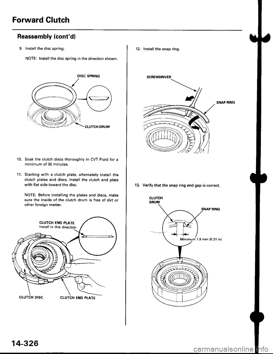 HONDA CIVIC 1999 6.G Workshop Manual Forward Clutch
Reassembly {contd)
9. Install the disc spring.
NOTE: Installthe disc spring in the direction shown.
- "arr"" o"u*
11.
Soak the clutch discs thoroughly in CW Fluid for a
minimum of 30 m HONDA CIVIC 1999 6.G Workshop Manual Forward Clutch
Reassembly {contd)
9. Install the disc spring.
NOTE: Installthe disc spring in the direction shown.
- "arr"" o"u*
11.
Soak the clutch discs thoroughly in CW Fluid for a
minimum of 30 m