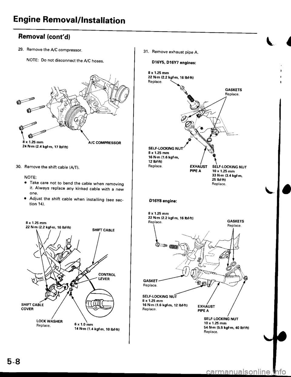 HONDA CIVIC 2000 6.G Workshop Manual Engine Removal/lnstallation
Removal(contdl
29. Remove the AyC compressor.
NOTE: Do not disconnect the AyC hoses.
30.
8x 1.25 mm A/C COMPRESSOR24 N.m (2.{ kgf.m, t7 tbtft}
Remove the shift cable (IV