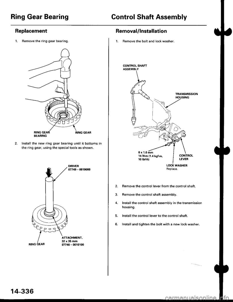 HONDA CIVIC 1999 6.G Workshop Manual Ring Gear BearingControl Shaft Assembly
Replacement
1. Remove the ring gear bearing.
RING GEAR
Install the new ring gear bearing until it bottoms in
the ring gear. using the specialtools as shown,
DRI HONDA CIVIC 1999 6.G Workshop Manual Ring Gear BearingControl Shaft Assembly
Replacement
1. Remove the ring gear bearing.
RING GEAR
Install the new ring gear bearing until it bottoms in
the ring gear. using the specialtools as shown,
DRI