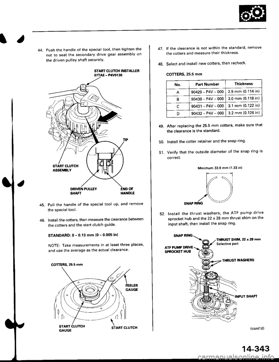 HONDA CIVIC 1996 6.G Workshop Manual 44. Push the handle of the special tool, then tighten the
nut to seal the secondary drive gear assembly on
the driven pulleY shaft securelY.
STAAT CLUTCH IiISTALIIR07TAE - PaV0130
OF
46.
SHAFTHA{DI,