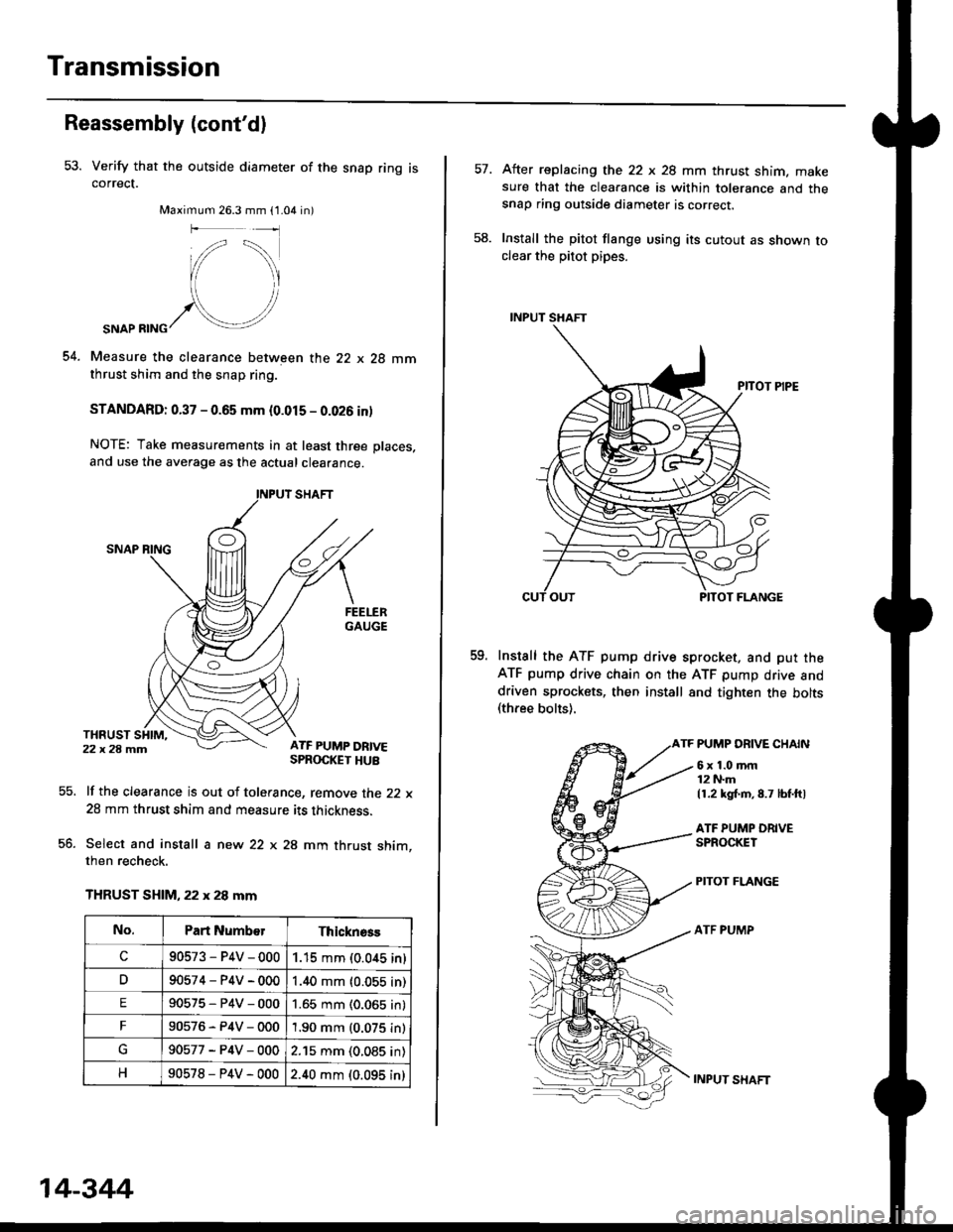 HONDA CIVIC 1998 6.G Repair Manual Transmission
Reassembly (contd)
53. Verify that the outside diameter of the snap ring iscorrect.
Maximum 26.3 mm (1.04 in)
54.
SNAP RING
Measure the clearance between the 22 x 28 mmthrust shim and th HONDA CIVIC 1998 6.G Repair Manual Transmission
Reassembly (contd)
53. Verify that the outside diameter of the snap ring iscorrect.
Maximum 26.3 mm (1.04 in)
54.
SNAP RING
Measure the clearance between the 22 x 28 mmthrust shim and th