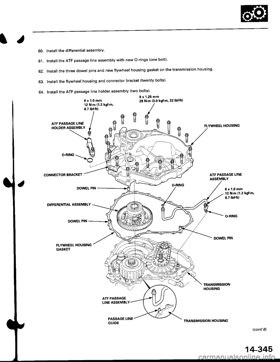 HONDA CIVIC 1996 6.G Workshop Manual l.
60. Install the ditferential assembly
61. Installthe ATF passage line assembly with new O-rings (one boltl
62. Install thethreedowel pinsand new flywheel housing gasket on the transmission housing HONDA CIVIC 1996 6.G Workshop Manual l.
60. Install the ditferential assembly
61. Installthe ATF passage line assembly with new O-rings (one boltl
62. Install thethreedowel pinsand new flywheel housing gasket on the transmission housing