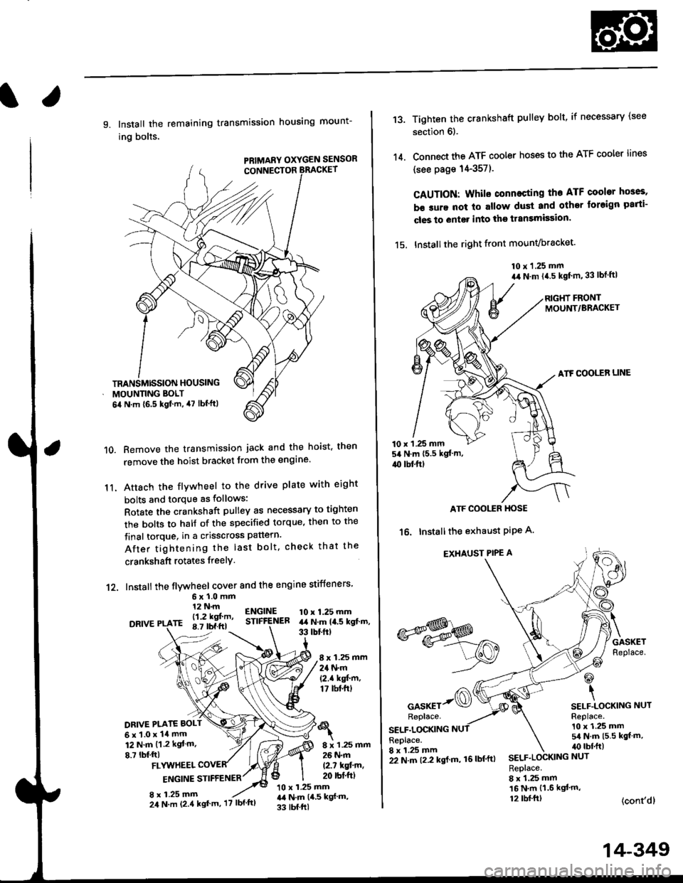 HONDA CIVIC 1999 6.G Manual Online l.
9. Install the remaining transmission housing mount-
ing bolts.
PRIMARY OXYGEN SENSOR
Remove the transmission jack and the hoist. then
remove the hoist bracket from the engine
Attach the flvwheel 