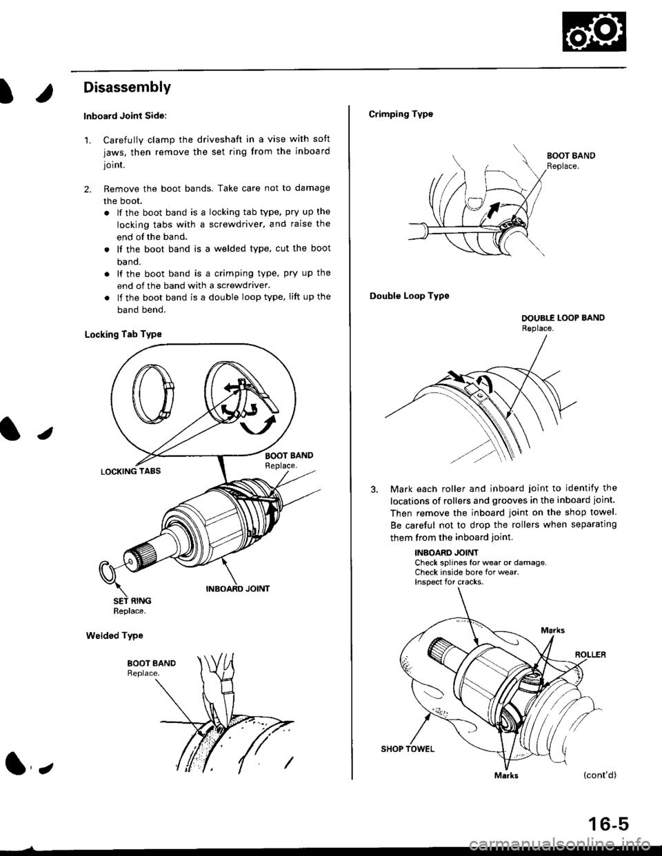 HONDA CIVIC 2000 6.G User Guide t
Disassembly
lnboard Joint Side:
1. Carefully clamp the driveshaft in a vise with soft
jaws, then remove the set ring from the inboard
joint.
2. Remove the boot bands. Take care not to damage
the boo HONDA CIVIC 2000 6.G User Guide t
Disassembly
lnboard Joint Side:
1. Carefully clamp the driveshaft in a vise with soft
jaws, then remove the set ring from the inboard
joint.
2. Remove the boot bands. Take care not to damage
the boo