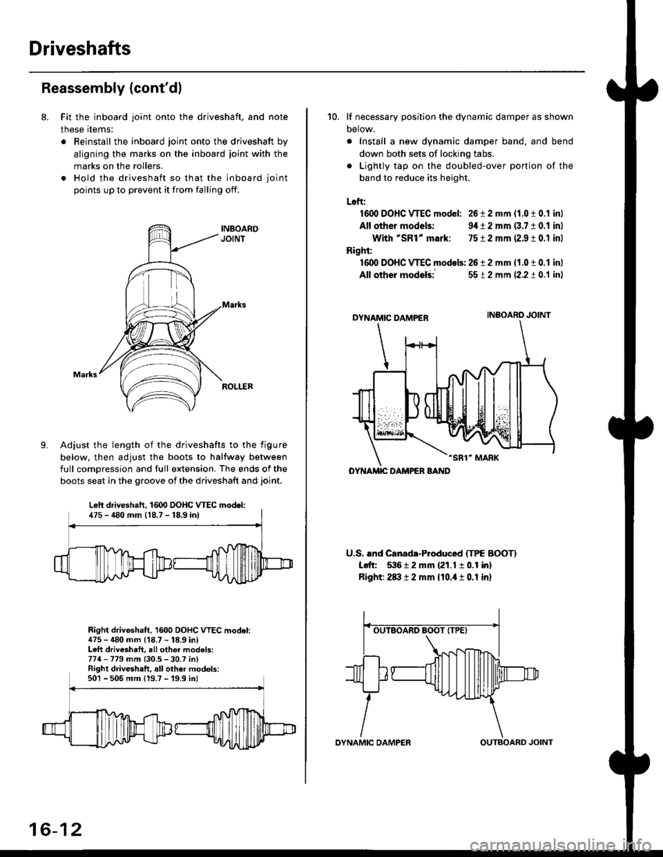 HONDA CIVIC 1999 6.G Service Manual Driveshafts
Reassembly (contdl
8. Fit the inboard joint onto the driveshaft, and note
these items:
. Reinstall the inboard joint onto the driveshaft by
aligning the marks on the inboard joint with th