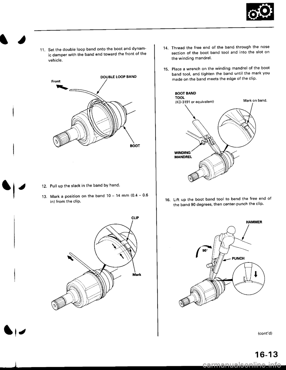 HONDA CIVIC 1998 6.G Workshop Manual l.
11. Set the double loop band onto the boot and dynam-
ic damper with the band end toward the front ot the
vehicle.
LOOP BANO
Pull up the slack in the band bY hand
Mark a position on the band 10 - 1 HONDA CIVIC 1998 6.G Workshop Manual l.
11. Set the double loop band onto the boot and dynam-
ic damper with the band end toward the front ot the
vehicle.
LOOP BANO
Pull up the slack in the band bY hand
Mark a position on the band 10 - 1