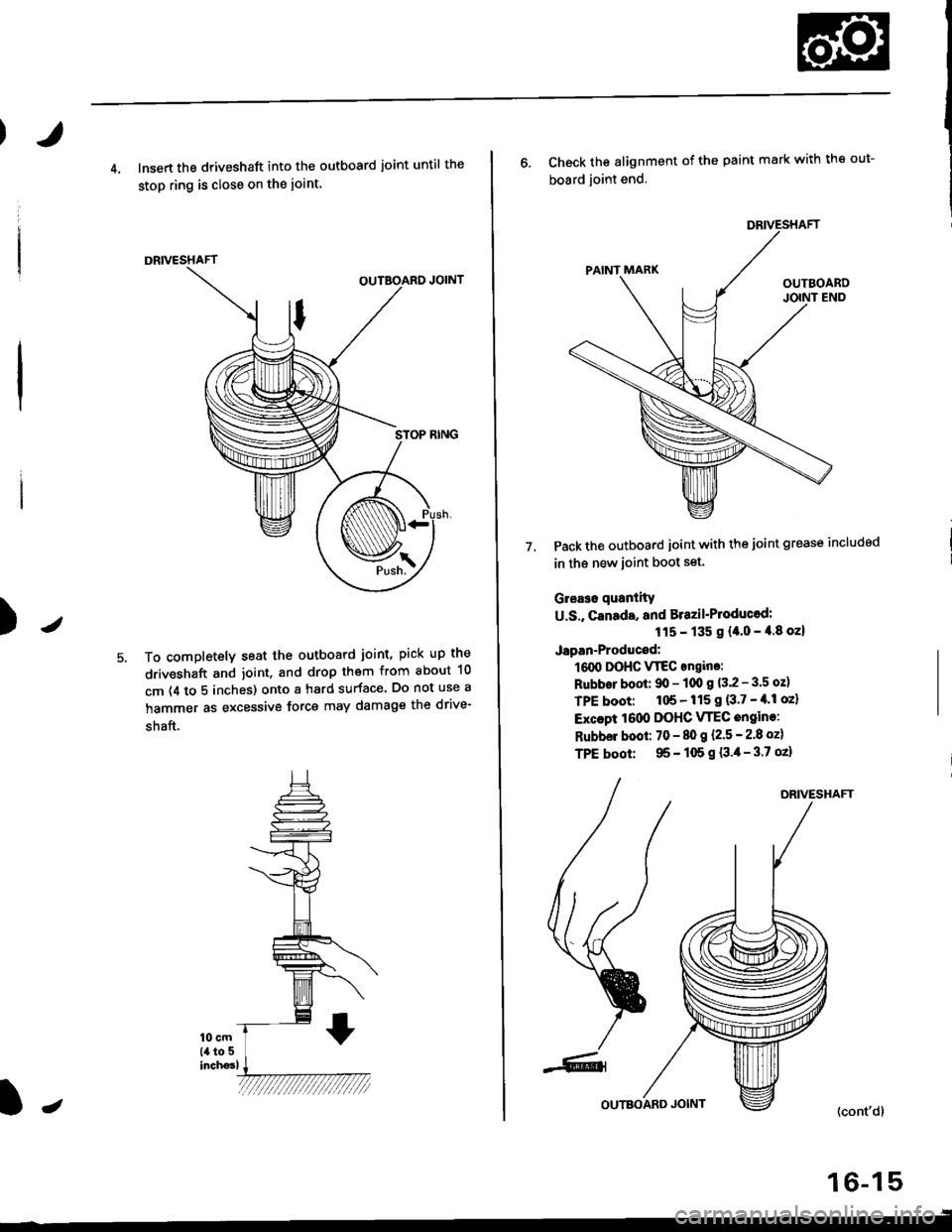 HONDA CIVIC 1999 6.G Service Manual J)
4. lnsert the driveshaft into the outboard joint until the
stop ring is close on the ioint.
DRIVESHAFT
To completely seat the outboard joint, pick up the
driveshaft and joint, and drop them from ab