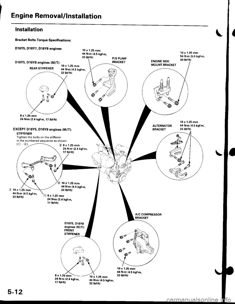 HONDA CIVIC 2000 6.G Workshop Manual Engine RemovaUlnstallation
Installation
Brackei Bolts Torque Specifications:
Dl5Y5, Dl6Y7, Dl6Y8 €nginss
D16Y5, D16Y8 engines (M/Tl:
REAR STIFFENER
8 x 1.25 mm2/t N.m 12.4 kgf.m, 17 tbf.ftl
EXCEPT D