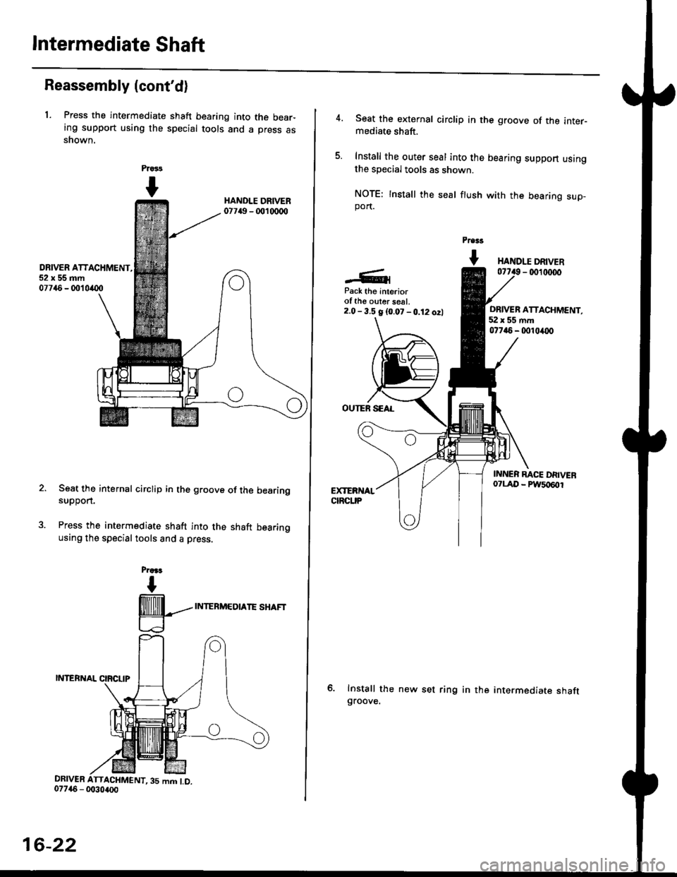 HONDA CIVIC 1999 6.G Workshop Manual lntermediate Shaft
Reassembly (contd)
1. Press the intermediate shaft bearing into the bear-ing support using the special tools and a press asshown.
Prass
I
DRIVER ATTACHMENT,52x55mm07746 - 001 0(X)
HONDA CIVIC 1999 6.G Workshop Manual lntermediate Shaft
Reassembly (contd)
1. Press the intermediate shaft bearing into the bear-ing support using the special tools and a press asshown.
Prass
I
DRIVER ATTACHMENT,52x55mm07746 - 001 0(X)