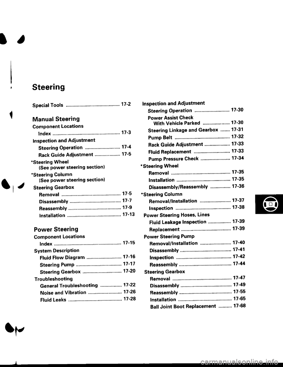 HONDA CIVIC 1998 6.G Workshop Manual l.
t
Steering
Speciaf Tools .....".....17-2
Manual Steering
Component Locations
lndex ................ ....... 17-3
Inspection and Adiustment
Steering Operation "......"............... 17-4
Rack Gui